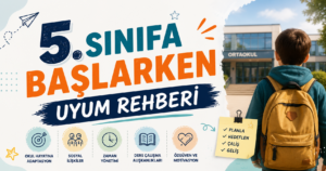 5. Sınıfa Başlarken Uyum Rehberi: Ortaokula Geçiş Sürecinde Bilinmesi Gerekenler